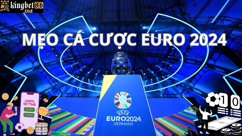 Săn mẹo chơi cá cược Euro 2024 nhanh giàu nhất tại Kingbet86